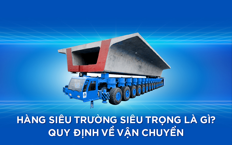 Hàng siêu trường siêu trọng là gì? Quy định về vận chuyển