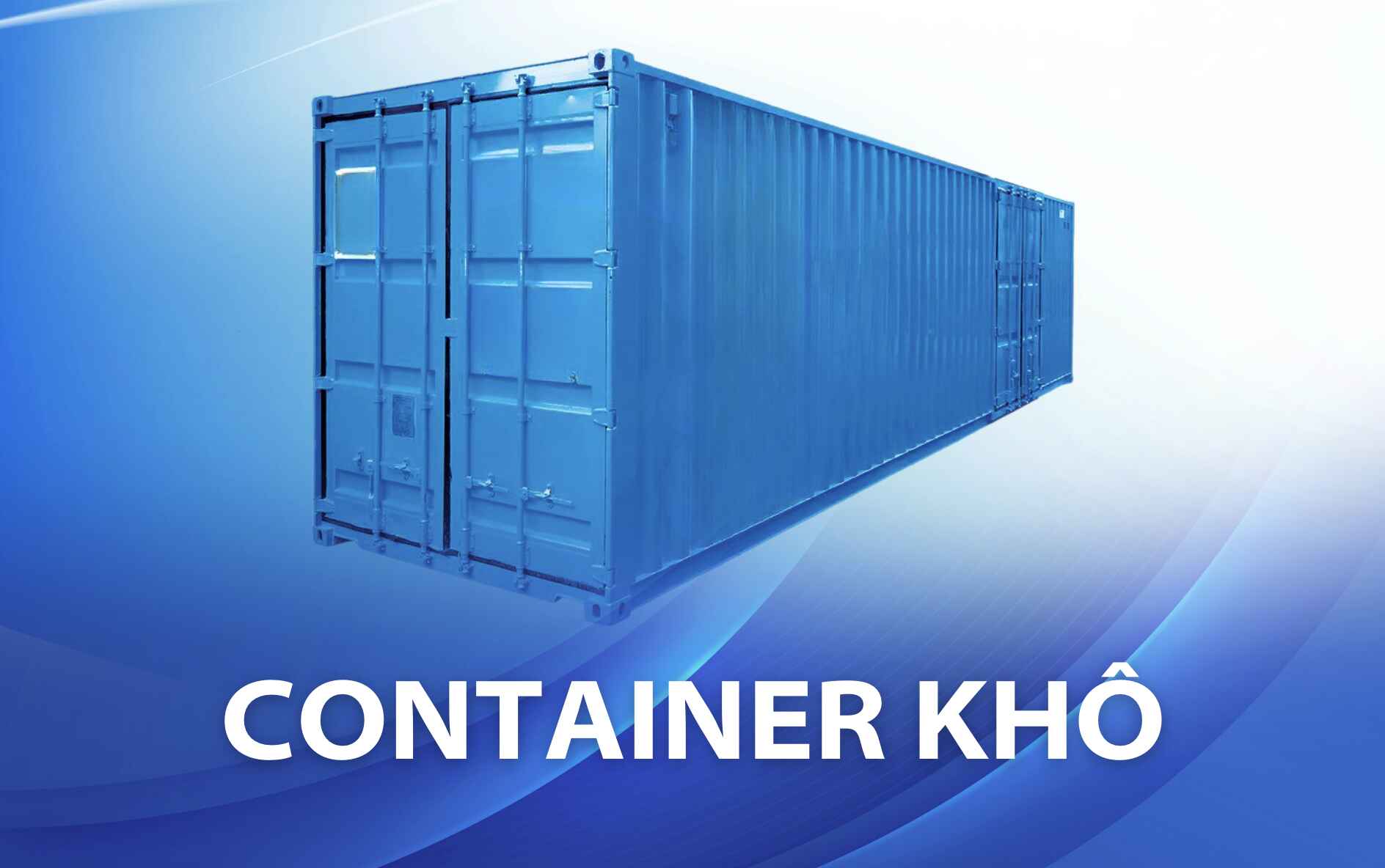 Các loại container khô phổ biến 20ft và 40ft